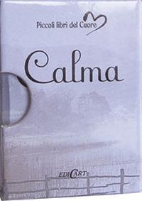 Calma. Ediz. illustrata  - Libro Edicart 2004, Piccoli libri del Cuore | Libraccio.it