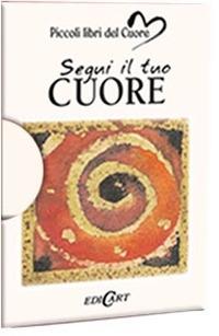 Segui il tuo cuore. Ediz. illustrata  - Libro Edicart 2005, Libri del cuore | Libraccio.it