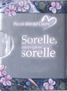 Sorelle meravigliose sorelle. Ediz. illustrata  - Libro Edicart 2005, Piccoli libri del Cuore | Libraccio.it