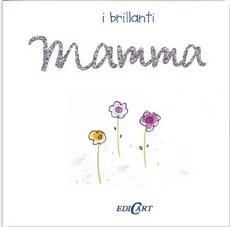 Mamma. Ediz. illustrata  - Libro Edicart 2008, I brillanti | Libraccio.it