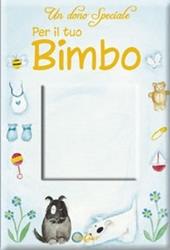 Un dono speciale per il tuo bimbo. Ediz. illustrata