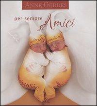 Per sempre amici - Anne Geddes - Libro Edicart 2006 | Libraccio.it