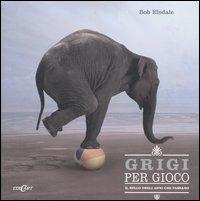 Grigi per gioco. Il bello degli anni che passano - Bob Elsdale - Libro Edicart 2006 | Libraccio.it