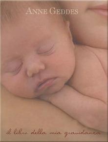 Il libro della mia gravidanza. Ediz. illustrata - Anne Geddes - Libro Edicart 2006 | Libraccio.it