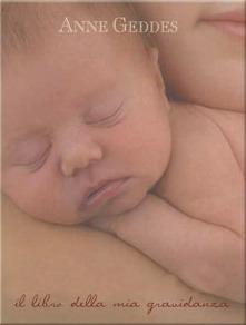 Il libro della mia gravidanza. Ediz. illustrata - Anne Geddes - Libro Edicart 2006 | Libraccio.it
