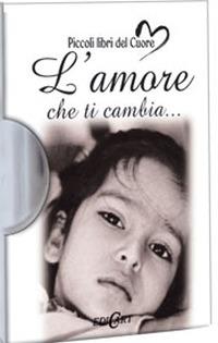 L' amore che ti cambia  - Libro Edicart 2006, Piccoli libri del Cuore | Libraccio.it