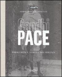 Pace. Parole di pace, verità e non-violenza. Ediz. illustrata - Mohandas Karamchand Gandhi - Libro Edicart 2007, Ubuntu | Libraccio.it