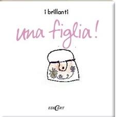 Una figlia  - Libro Edicart 2007, I brillanti | Libraccio.it