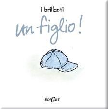 Un figlio. Ediz. illustrata  - Libro Edicart 2007, I brillanti | Libraccio.it