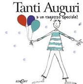 Tanti auguri a un ragazzo speciale. Ediz. illustrata