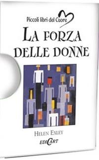 La forza delle donne. Ediz. illustrata  - Libro Edicart 2008, Piccoli libri del Cuore | Libraccio.it