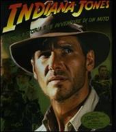 Indiana Jones. La vita, la storia e le avventure di un mito