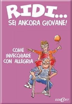 Ridi... sei ancora giovane!  - Libro Edicart 2009, Piccoli libri del Cuore | Libraccio.it