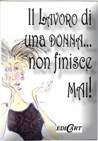 Il lavoro di una donna... non finisce mai!  - Libro Edicart 2009 | Libraccio.it