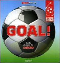 Goal! Guida al gioco del calcio. Super pop-up. Ediz. a colori  - Libro Edicart 2009, Super pop-up | Libraccio.it