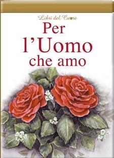 Per l'uomo che amo  - Libro Edicart 2009, Libri del cuore | Libraccio.it