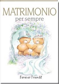 Matrimonio per sempre. Forever friends. Ediz. illustrata  - Libro Edicart 2009, Per sempre | Libraccio.it