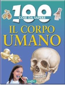 Il corpo umano. Ediz. illustrata - Steve Parker - Libro Edicart 2009, 100 cose da sapere | Libraccio.it
