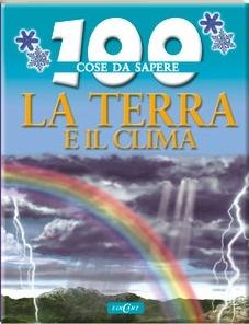 La terra e il clima - Clare Oliver - Libro Edicart 2011, 100 cose da sapere | Libraccio.it