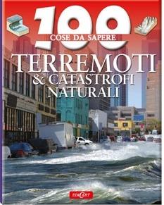 Terremoti & catastrofi naturali - Anna Claybourne - Libro Edicart 2011, 100 cose da sapere | Libraccio.it