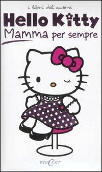 Mamma per sempre. Hello Kitty  - Libro Edicart 2011, Libri del cuore | Libraccio.it