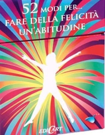 52 modi per... fare della felicità un'abitudine. 52 carte  - Libro Edicart 2011 | Libraccio.it