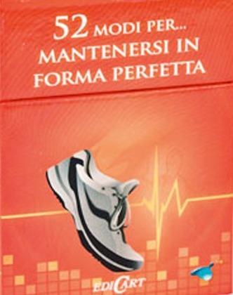 52 modi per... mantenersi in forma perfetta. 52 carte  - Libro Edicart 2011 | Libraccio.it