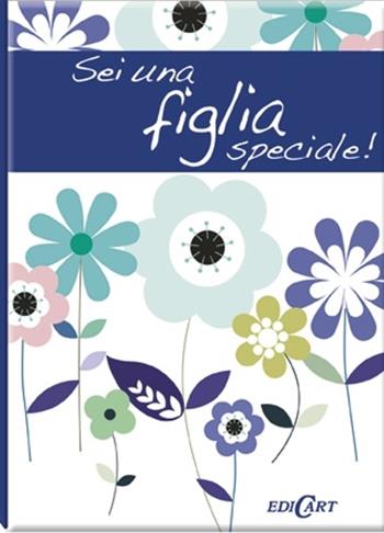 Sei una figlia speciale! - Pam Brown - Libro Edicart 2012, Un modo per dirti... | Libraccio.it