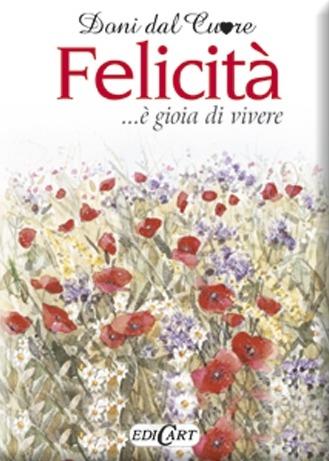 Felicità... è gioia di vivere - Helen Exley - Libro Edicart 2012, Doni dal cuore | Libraccio.it