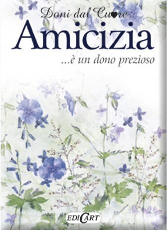 Amicizia... è un dono prezioso - Helen Exley - Libro Edicart 2012, Doni dal cuore | Libraccio.it