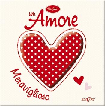Tu sei... un amore meraviglioso  - Libro Edicart 2013, Tu sei... | Libraccio.it