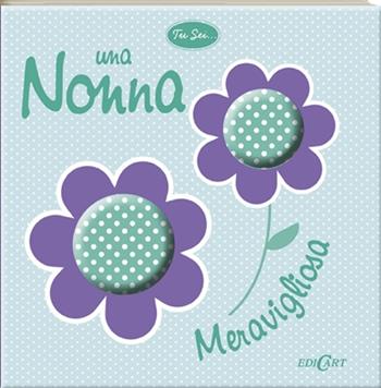 Tu sei... una nonna meravigliosa  - Libro Edicart 2013, Tu sei... | Libraccio.it