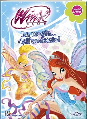 La magia... dell'amicizia! Winx club. Magic series. Ediz. illustrata - Iginio Straffi - Libro Edicart 2013 | Libraccio.it