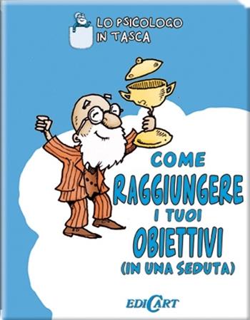 Come raggiungere i tuoi obiettivi (in una seduta). Ediz. illustrata - Sam Kotadia, Nick Hilditch - Libro Edicart 2013, Lo psicologo in tasca | Libraccio.it