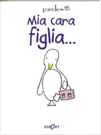 Mia cara figlia... - Jenny Kempe - Libro Edicart 2013, Parole per te! | Libraccio.it
