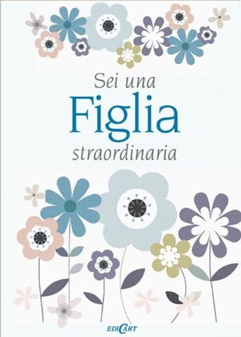 Sei una figlia straordinaria - Pam Brown - Libro Edicart 2013, Dillo col cuore | Libraccio.it