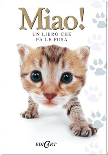 Miao! Un libro che fa le fusa  - Libro Edicart 2013, Amici a quattro zampe | Libraccio.it