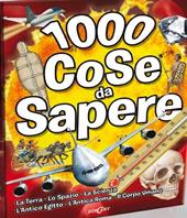 1000 cose da sapere: La terra-Lo spazio-La scienza-L'antico Egitto-L'antica Roma-Il corpo umano
