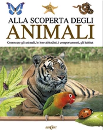 Alla scoperta degli animali. Conoscere gli animali, le loro abitudini,i comportamenti, gli habitat  - Libro Edicart 2013 | Libraccio.it