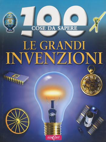 Le Grandi invenzioni - Duncan Brewer - Libro Edicart 2014, 100 cose da sapere | Libraccio.it