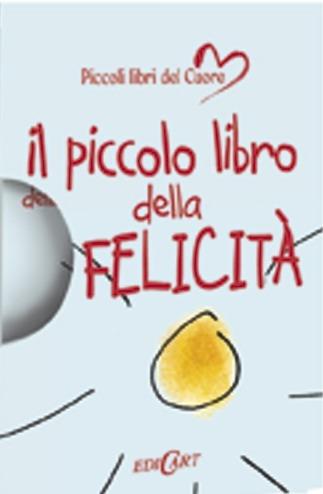 Il piccolo libro della felicità  - Libro Edicart 2014, Piccoli libri del Cuore | Libraccio.it