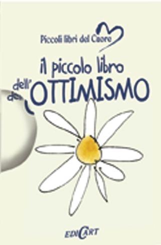 Il piccolo libro dell'ottimismo  - Libro Edicart 2014, Piccoli libri del Cuore | Libraccio.it