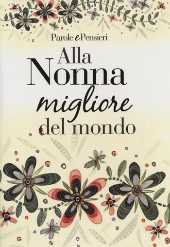 Alla nonna migliore del mondo  - Libro Edicart 2014, Parole e pensieri | Libraccio.it