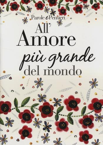 All'amore più grande del mondo  - Libro Edicart 2014, Parole e pensieri | Libraccio.it