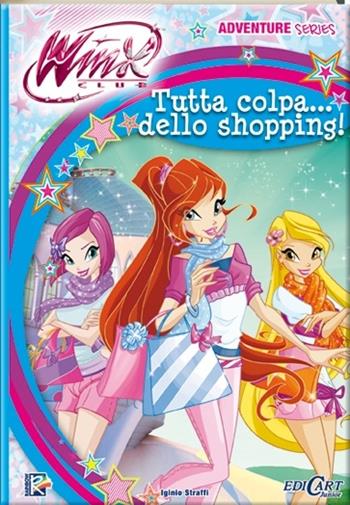 Tutta colpa... dello shopping. Winx club. Adventure series - Iginio Straffi - Libro Edicart 2014 | Libraccio.it