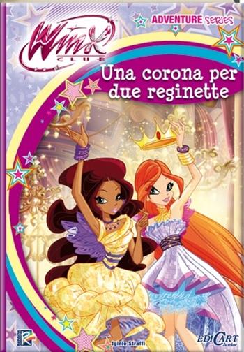 Una corona per due reginette. Winx club. Adventure series - Iginio Straffi - Libro Edicart 2014 | Libraccio.it