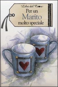 Per un marito molto speciale  - Libro Edicart 2014, Libri del cuore | Libraccio.it