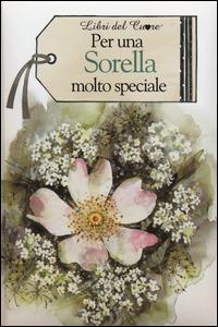 Per una sorella molto speciale - Pam Brown - Libro Edicart 2014, Libri del cuore | Libraccio.it