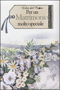 Per un matrimonio molto speciale  - Libro Edicart 2014, Libri del cuore | Libraccio.it