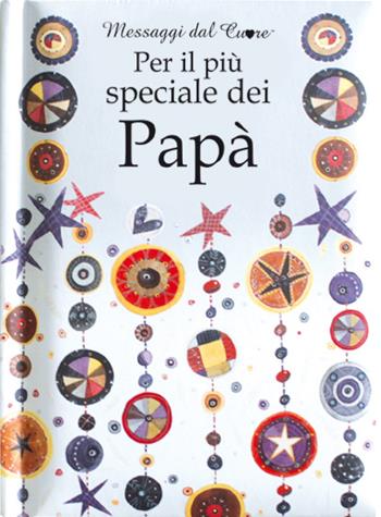 Per il più speciale dei papà - Helen Exley - Libro Edicart 2015, Messaggi dal cuore | Libraccio.it